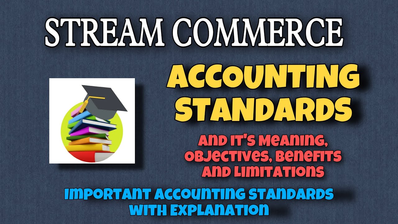 Accounting Standards And It's Meaning, Objectives, Benefits And ...