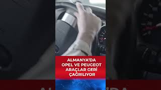 Almanya’da Opel ve Peugeot Araçlar Geri Çağrılıyor