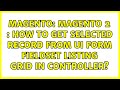 Magento: Magento 2 : How to get selected record from ui form fieldset listing grid in controller?