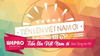 Sơn Tùng M-TP | Tiến Lên Việt Nam Ơi! | Bản Chính Thức