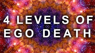 4 LEVELS OF THE EGO DEATH EXPERIENCE | (PSYCHEDELIC, ASTRAL REALM, SPIRITUAL, MEDITATION, LSD, DMT)