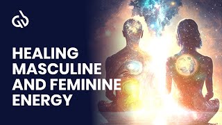 Balance Masculine and Feminine Energy: Healing Masculine and Feminine Energy