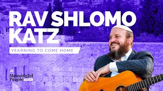 YEARNING TO COME HOME | Rav Shlomo Katz