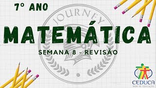 MATEMÁTICA - 7º ANO - SEMANA 8 - REVISÃO