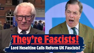 ‘They’re Fascists!’ — Lord Heseltine’s Brutal Take on Nigel Farage