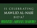 Authentic proof of Celebrating Mawlid Un Nabi ?ﷺ | Shaykh Asrar Rashid