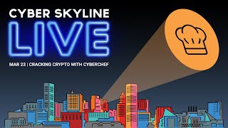 Cyber Skyline Live: Cracking Crypto with CyberChef - March 23, 2023