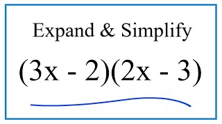 Expand \u0026 Simplify:   (3x - 2)(2x - 3)