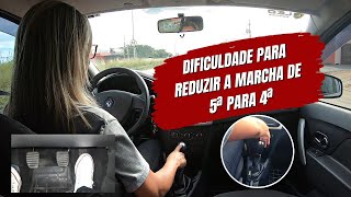 Dificuldade para REDUZIR a MARCHA da 5ª para 4ª