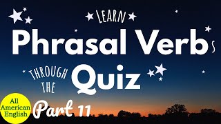 ENGLISH Phrasal Verbs | Learn Useful Phrasal Verbs Through The QUIZ | Part 11 | All American English