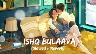 Ishq Bulaava - [Slowed + Reverb] || Tenu Takda Ravaa || Peaceful Music 🎶 ||