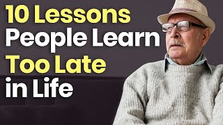 10 Lessons People Learn Too Late in Life