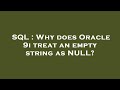 SQL : Why does Oracle 9i treat an empty string as NULL?