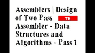 Assemblers | Design of Two Pass Assembler - Data Structures and Algorithms - Pass 1
