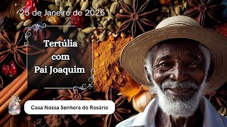 Tertúlia com Pai Joaquim | 25 de Janeiro de 2025 | Umbanda não é voto perpétuo, é compromisso!