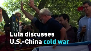 Lula discusses U.S.-China cold war