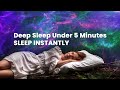 SLEEP INSTANTLY - Deep Sleep Under 5 Minutes- Delta Binaural Beats - Improving Sleep Quality