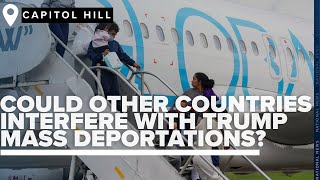 How other countries could hamper Trump's plans for mass deportations