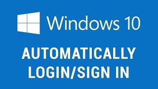 Windows 10 - Automatically Login/Sign In