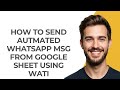 How to Send Autmated Whatsapp Msg From Google Sheet Using Wati - GUIDE!