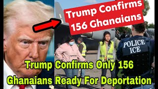 BREAKING: 156 GHANAIANS IN USA CONFIRMED BY TRUMP READY FOR DEPORTATION