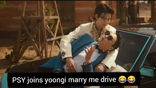 that that prod.suga , this part is so funny 🤣, seems PSY also joined "marry me yoongi drive"