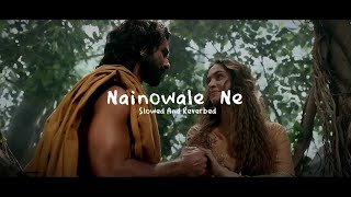 Nainowale Ne (Slow And Reverb) | Padmaavat |Deepika Padukone , Shahid Kapoor