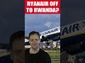 ryanair say they d take refugees to rwanda shorts