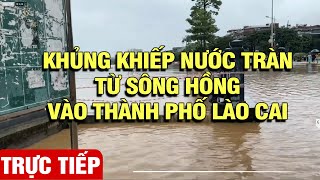 🔴[TRỰC TIẾP] Ngay lúc này Lào Cai ngập trong biển nước | VOVTV