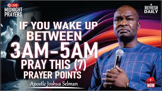 IF YOU WAKE BETWEEN  3AM - 5AM PRAY THIS (7) PROPHETIC PRAYER POINTS | APOSTLE JOSHUA SELMAN