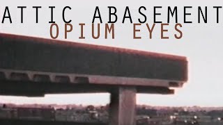 Attic Abasement - Opium Eyes