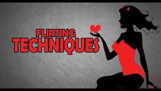 PSYCHOLOGICALLY PROVEN FLIRTING TECHNIQUES | HOW TO FLIRT WITH GIRLS