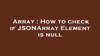 Array : How to check if JSONArray Element is null