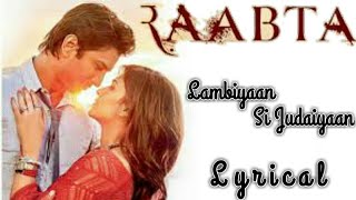Lambiyaan Si Judaiyaan | Lirik | RAABTA | Soundtrack Film Bollywood