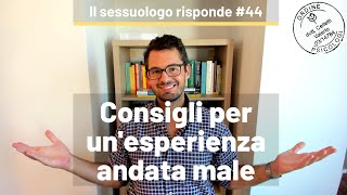 Il sessuologo risponde 44 - Consigli per un'esperienza andata male - Valerio Celletti