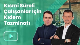 Kısmi Süreli Çalışanlar İçin Kıdem Tazminatı