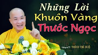 Những Lời Khuôn Vàng Thước Ngọc Không Phải Ai Cũng Được Nghe - Cực hay. Thầy Thích Trí Huệ