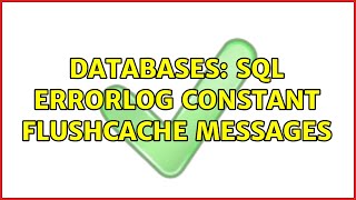 Databases: SQL Errorlog Constant FlushCache Messages (2 Solutions!!)