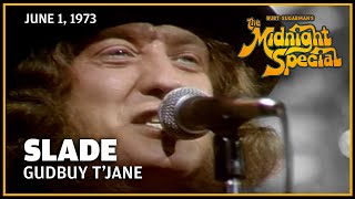 Gudbuy T'Jane - Slade | The Midnight Special