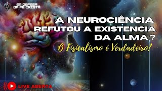 A neurociência refutou a existência da alma? O fisicalismo é verdadeiro ?