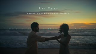 Anumita Nadesan, Shams - Aas Paas (Official Music Video)