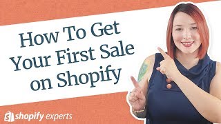 How To Get Your First Sale on Shopify