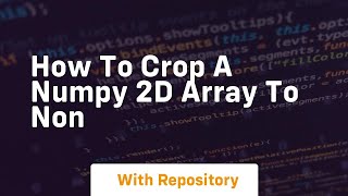 how to crop a numpy 2d array to non