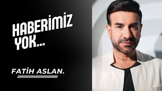 Fatih Aslan.Haberimiz yok.(COVER)