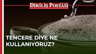 Tencere diye ne kullanıyoruz?