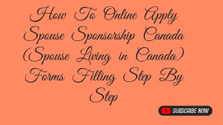 How To Online Apply Spouse Sponsorship Canada (Spouse Living in Canada) Forms Filling Step By Step