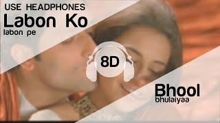 Labon Ko Labon Pe 8D Audio Song (Bhool Bhulaiyaa)