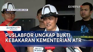 Terungkap! Begini Kata Puslabfor Soal Bukti Kebakaran Gedung Kementerian ATR BPN