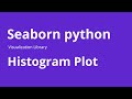 Histogram Plot - How to Create Histogram Plot in Seaborn Python