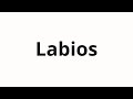 How to pronounce Labios